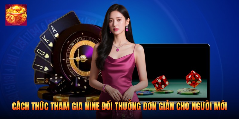 Cách thức tham gia nine đổi thưởng đơn giản cho người mới
