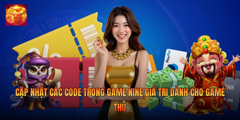Cập nhật các code trong game Nine giá trị dành cho game thủ