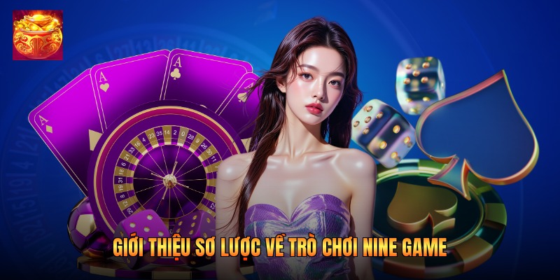 Giới thiệu sơ lược về trò chơi nine game