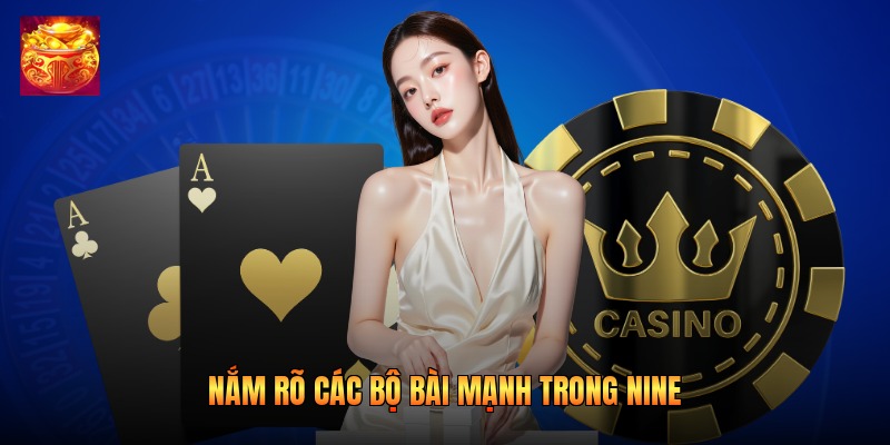 Nắm rõ các bộ bài mạnh trong Nine 