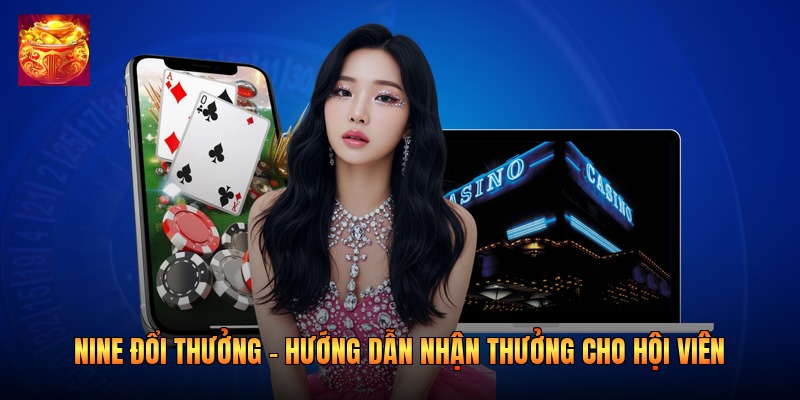 Nine Đổi Thưởng - Hướng dẫn Nhận Thưởng Cho Hội Viên