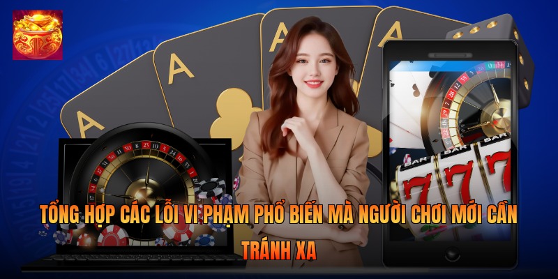Tổng hợp các lỗi vi phạm phổ biến mà người chơi mới cần tránh xa